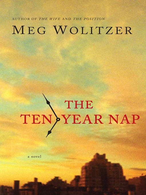 Title details for The Ten-Year Nap by Meg Wolitzer - Available